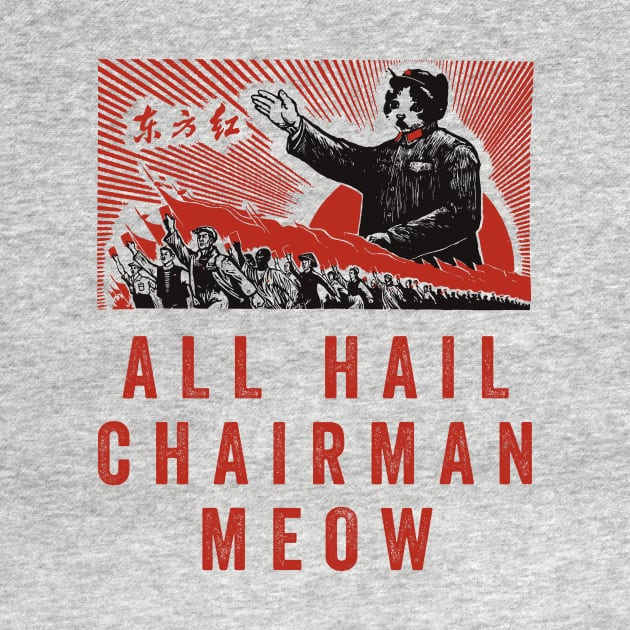 All Hail Chairman Meow by n23tees